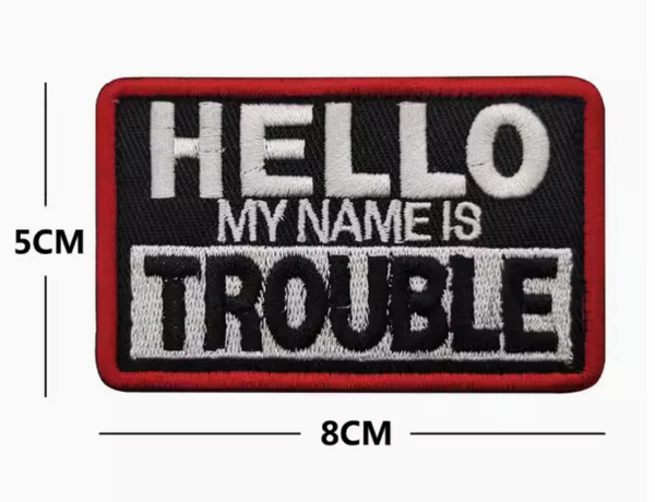 "Hello My Name is Trouble" Velcro Patch